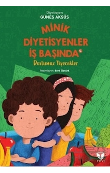 Minik Diyetisyenler İş Başında 4 - Dostumuz Yiyecekler - Güneş Aksüs - Turkuvaz Çocuk Minik Diyetisyenler İş Başında 4 - Dostumuz Yiyecekler - Güneş Aksüs - Turkuvaz Çocuk