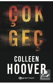 Çok Geç - Colleen Hoover - Epsilon Yayınevi Çok Geç - Colleen Hoover - Epsilon Yayınevi