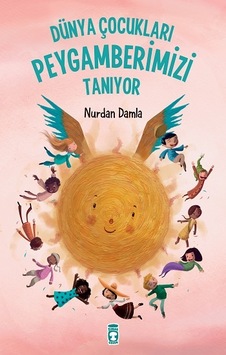 Dünya Çocukları Peygamberimizi Tanıyor Dünya Çocukları Peygamberimizi Tanıyor