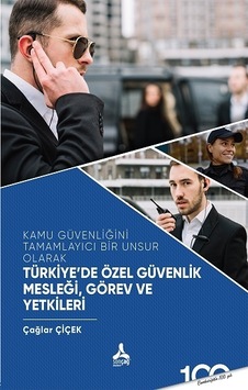 Türkiye'de Özel Güvenlik Mesleği Görev ve Yetkileri - Kamu Güvenliğini Tamamlayıcı Bir Unsur Olarak - Çağlar Çiçek - Sonçağ Yayınları Türkiye'de Özel Güvenlik Mesleği Görev ve Yetkileri - Kamu Güvenliğini Tamamlayıcı Bir Unsur Olarak - Çağlar Çiçek - Sonçağ Yayınları