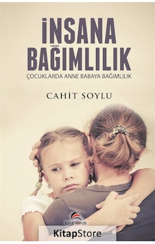 İnsana Bağımlılık / Cahit Soylu İnsana Bağımlılık / Cahit Soylu