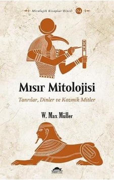 Mısır Mitolojisi: Tanrılar Dinler ve Kozmik Mitler - W. Max Müller - Maya Kitap