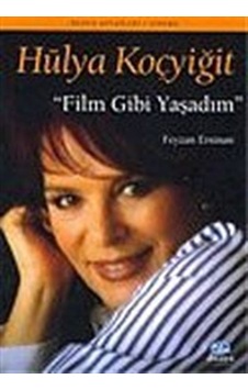 Hülya Koçyiğit: Film Gibi Yaşadım / Feyzan Ersinan