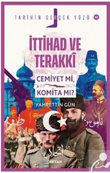 İttihat Ve Terakki Cemiyet Mi, Komita Mı / Fahrettin Gün İttihat Ve Terakki Cemiyet Mi, Komita Mı / Fahrettin Gün