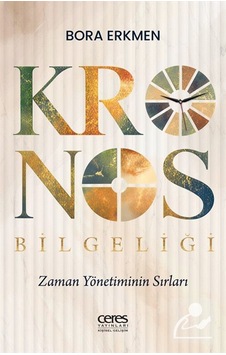 Kronos Bilgeliği & Zaman Yönetiminin Sırları / Bora Erkmen Kronos Bilgeliği & Zaman Yönetiminin Sırları / Bora Erkmen