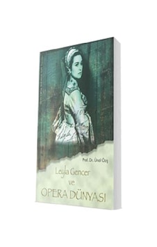 Leyla Gencer ve Opera Dünyası - Ünal Öziş - Sevda Cenap & Müzik Vakfı Leyla Gencer ve Opera Dünyası - Ünal Öziş - Sevda Cenap & Müzik Vakfı