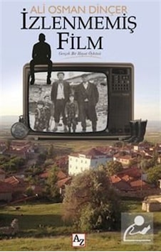 İzlenmemiş Film - Gerçek Bir Hayat Öyküsü - Ali Osman Dinçer - Az Kitap İzlenmemiş Film - Gerçek Bir Hayat Öyküsü - Ali Osman Dinçer - Az Kitap