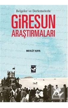 Belgeler ve Derlemelerle Giresun Araştırmaları - Mevlüt Kaya - Arı Sanat Yayınevi