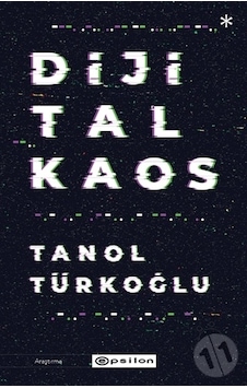 Dijital Kaos - Tanol Türkoğlu - Epsilon Yayınevi Dijital Kaos - Tanol Türkoğlu - Epsilon Yayınevi