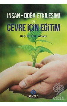 İnsan - Doğa Etkileşimi ve Çevre İçin Eğitim - Emin Atasoy - Sentez Yayıncılık