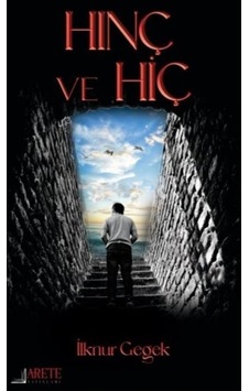 Hınç ve Hiç - İlknur Gegek - Arete Yayınları Hınç ve Hiç - İlknur Gegek - Arete Yayınları