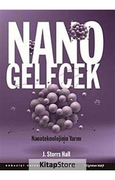 Nano Gelecek - J. Storrs Hall - Boğaziçi Üniversitesi Yayınevi Nano Gelecek - J. Storrs Hall - Boğaziçi Üniversitesi Yayınevi