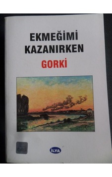 Ekmeğimi Kazanırken/maksim Gorki Ekmeğimi Kazanırken/maksim Gorki