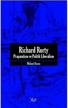 Richard Rorty - Pragmatizm Ve Politik Liberalizm / Michael Bacon 9786054232901