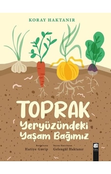 Toprak Yeryüzündeki Yaşam Bağımız - Koray Haktanır - Final Kültür Sanat Yayınları Toprak Yeryüzündeki Yaşam Bağımız - Koray Haktanır - Final Kültür Sanat Yayınları