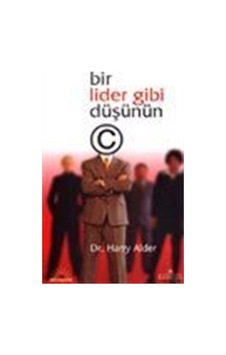 Bir Lider Gibi Düşünün / Harry Alder