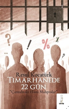 Tımarhanede 22 Gün - Çarmıhtaki Hasta Mahpuslar - Resul Kocatürk - ŞYK Kitap Tımarhanede 22 Gün - Çarmıhtaki Hasta Mahpuslar - Resul Kocatürk - ŞYK Kitap