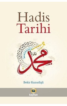 Hadis Tarihi - Bekir Kuzudişli - Kayıhan Yayınları Hadis Tarihi - Bekir Kuzudişli - Kayıhan Yayınları