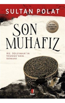 Son Muhafız - Hz.Süleyman'ın Yüzüğü'nün Romanı - Sultan Polat - Kapı Yayınları Son Muhafız - Hz.Süleyman'ın Yüzüğü'nün Romanı - Sultan Polat - Kapı Yayınları