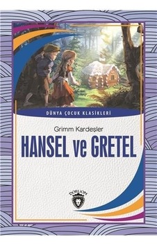 Hansel ve Gretel-Dünya Çocuk Klasikleri - Grimm Kardeşler - Dorlion Yayınevi