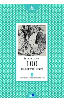 İstanbul´Un 100 Karikatüristi - İstanbul'Un Yüzleri Serisi