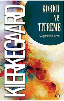 Korku ve Titreme - Soren Kierkegaard - Say Yayınları