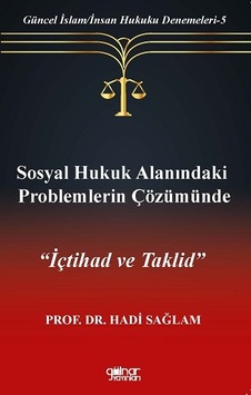 Sosyal Hukuk Alanındaki Problemlerin Çözümünde İçtihad ve Taklid - Güncel İslam - İnsan Hukuku Deneme - Hadi Sağlam - Gülnar Yayınları Sosyal Hukuk Alanındaki Problemlerin Çözümünde İçtihad ve Taklid - Güncel İslam - İnsan Hukuku Deneme - Hadi Sağlam - Gülnar Yayınları