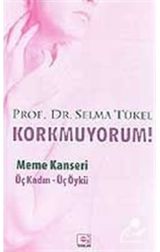 Korkmuyorum! Meme Kanseri Üç Kadın Üç Öykü - Selma Tükel - E Yayınları Korkmuyorum! Meme Kanseri Üç Kadın Üç Öykü - Selma Tükel - E Yayınları