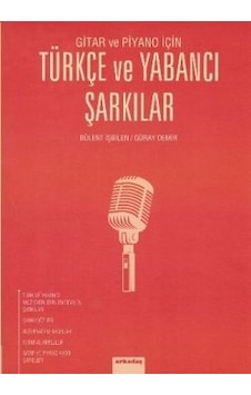 Gitar ve Piyano İçin - Türkçe ve Yabancı Şarkılar - Bülent İşbilen - Güray Demir - Arkadaş Yayıncılık Gitar ve Piyano İçin - Türkçe ve Yabancı Şarkılar - Bülent İşbilen - Güray Demir - Arkadaş Yayıncılık