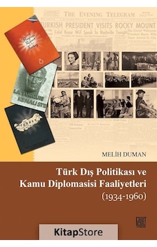 Türk Dış Politikası ve Kamu Diplomasisi Faaliyetleri 1934-1960 - Melih Duman - Palet Yayınları Türk Dış Politikası ve Kamu Diplomasisi Faaliyetleri 1934-1960 - Melih Duman - Palet Yayınları