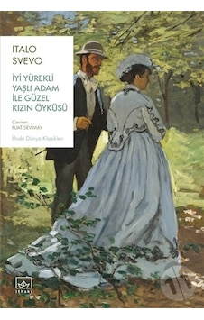 İyi Yürekli Yaşlı Adam ile Güzel Kızın Öyküsü - Italo Svevo - İthaki Yayınları İyi Yürekli Yaşlı Adam ile Güzel Kızın Öyküsü - Italo Svevo - İthaki Yayınları
