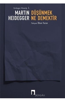 Düşünmek Ne Demektir - Martin Heidegger - Dergah Yayınları