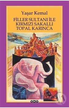 Filler Sultanı ile Kırmızı Sakallı Topal Karınca - Yaşar Kemal - Yapı Kredi Yayınları Filler Sultanı ile Kırmızı Sakallı Topal Karınca - Yaşar Kemal - Yapı Kredi Yayınları