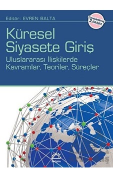 Küresel Siyasete Giriş - Uluslararası İlişkilerde Kavramlar Teoriler Süreçler- İletişim Yayınları Küresel Siyasete Giriş - Uluslararası İlişkilerde Kavramlar Teoriler Süreçler- İletişim Yayınları