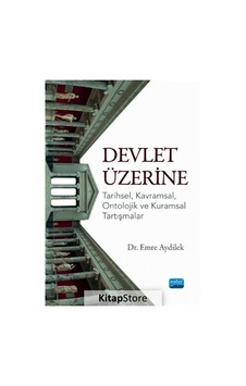 Devlet Üzerine: Tarihsel - Kavramsal - Ontolojik ve Kuramsal Tartışmalar - Emre Aydilek - Nobel Akademik Yayıncılık