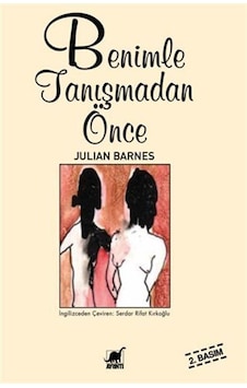 Benimle Tanışmadan Önce - Julian Barnes - Ayrıntı Yayınları Benimle Tanışmadan Önce - Julian Barnes - Ayrıntı Yayınları