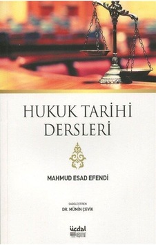 Hukuk Tarihi Dersleri / Mahmud Esad Efendi Hukuk Tarihi Dersleri / Mahmud Esad Efendi