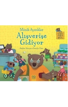 Minik Ayıcıklar - Alışverişe Gidiyor - Heather Maisner - 1001 Çiçek Minik Ayıcıklar - Alışverişe Gidiyor - Heather Maisner - 1001 Çiçek