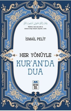 Her Yönüyle Kur'an'da Dua / İsmail Pelit Her Yönüyle Kur'an'da Dua / İsmail Pelit