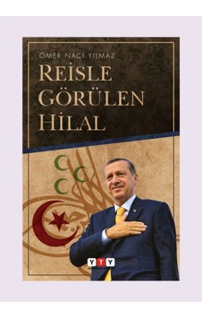 Reisle Görülen Hilal - Ömer Naci Yılmaz - Yeni Türkiye Yayınları (YTY)