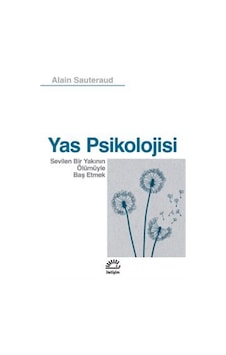Yas Psikolojisi & / Sevilen Bir Yakının Ölümüyle Baş Etmek / A... Yas Psikolojisi & / Sevilen Bir Yakının Ölümüyle Baş Etmek / A...