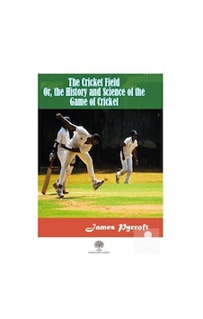 The Cricket Field Or The History and Science Of The Game Of Cricket - James Pycroft - Platanus Publishing The Cricket Field Or The History and Science Of The Game Of Cricket - James Pycroft - Platanus Publishing