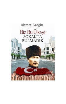Biz Bu Ülkeyi Sokakta Bulmadık - Ahmet Eroğlu - Altaylı Biz Bu Ülkeyi Sokakta Bulmadık - Ahmet Eroğlu - Altaylı