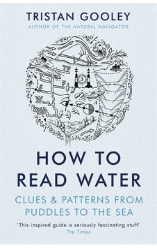 How To Read Water: Clues & Patterns From Puddles To The Sea How To Read Water: Clues & Patterns From Puddles To The Sea