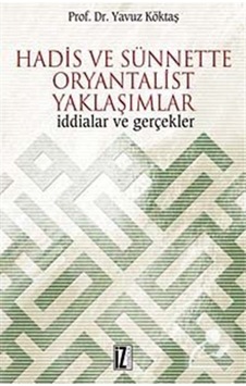 Hadis ve Sünnette Oryantalist Yaklaşımlar - Yavuz Köktaş - İz Yayıncılık