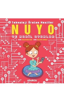 Nuyo ve Mobil Oyunlar - Teknoloji Üreten Nesiller - Zeynep Kömürcü - Abaküs Kitap