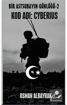 Bir Astsubayın Günlüğü - 2 Kod Adı: Cyberius - Osman Albayrak - Platanus Publishing