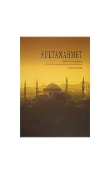 Tarihi Alanlar: Sultanahmet Bölgesi Gezi Rehberi Ve Bilgileri Tarihi Alanlar: Sultanahmet Bölgesi Gezi Rehberi Ve Bilgileri