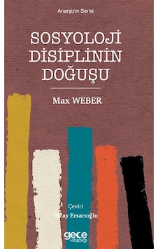 Sosyoloji Disiplinin Doğuşu - Anarşizm Serisi - Max Weber - Gece Kitaplığı