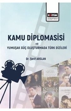 Kamu Diplomasisi Ve Yumuşak Güç Oluşturmada Türk Dizileri / Şe...